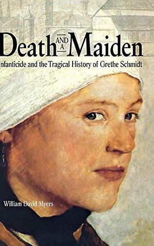 Death and a Maiden – Infanticide and the Tragical History of Grethe Schmidt