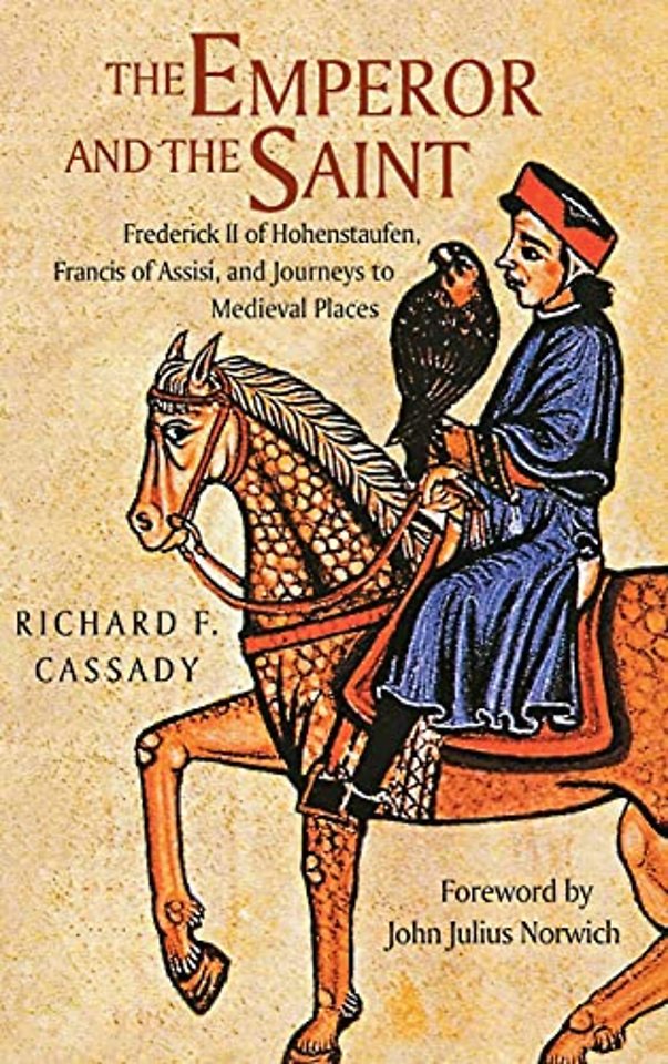 The Emperor and the Saint – Frederick II of Hohenstaufen, Francis of Assisi, and Journeys to Medieval Places
