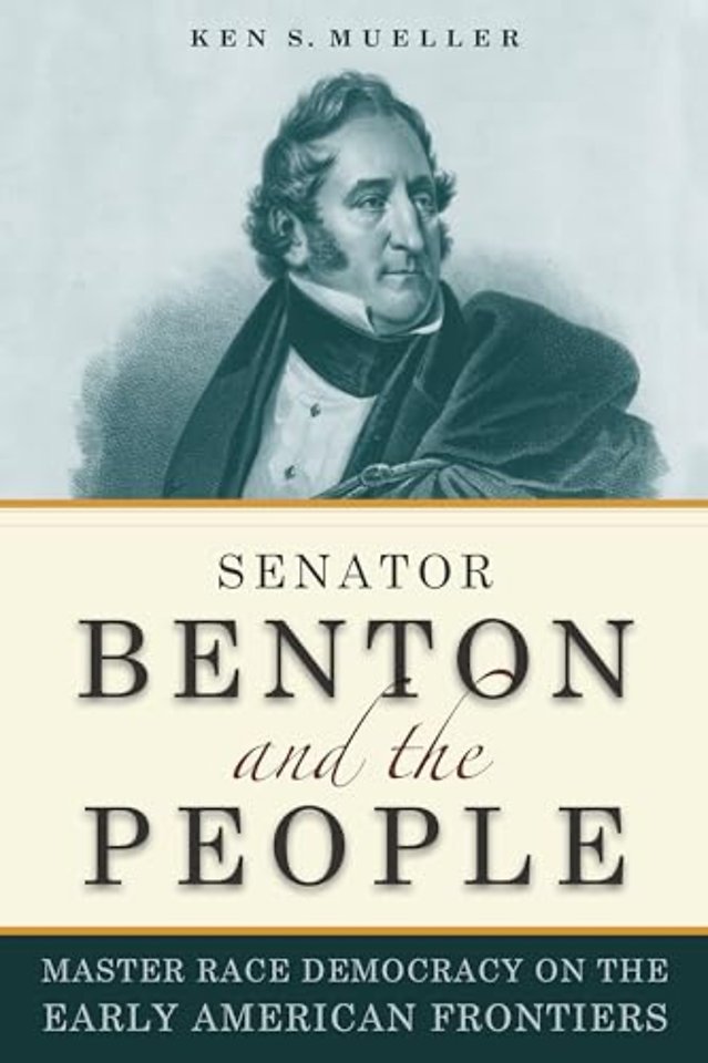 Senator Benton and the People – Master Race Democracy on the Early American Frontier