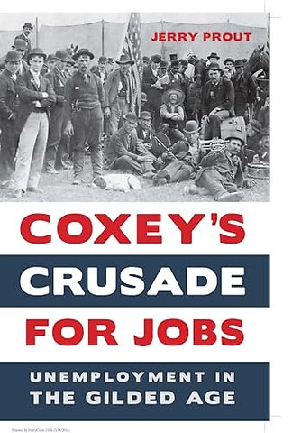 Coxey`s Crusade for Jobs – Unemployment in the Gilded Age