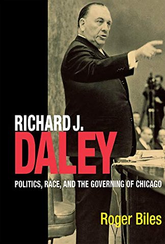 Richard J. Daley – Politics, Race, and the Governing of Chicago