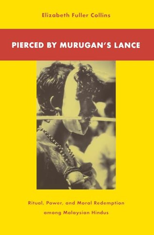 Pierced by Murugan`s Lance – Ritual, Power, and Moral Redemption Among Malaysian Hindus