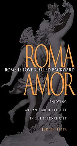 Rome Is Love Spelled Backward – Enjoying Art and Architecture in the Eternal City