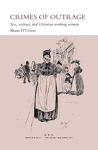 Crimes of Outrage – Sex, Violence, and Victorian Working Women