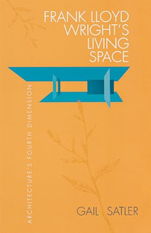 Frank Lloyd Wright`s Living Space – Architecture`s Fourth Dimension