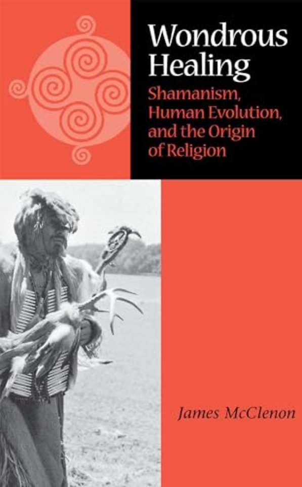 Wondrous Healing – Shamanism, Human Evolution, and the Origin of Religion
