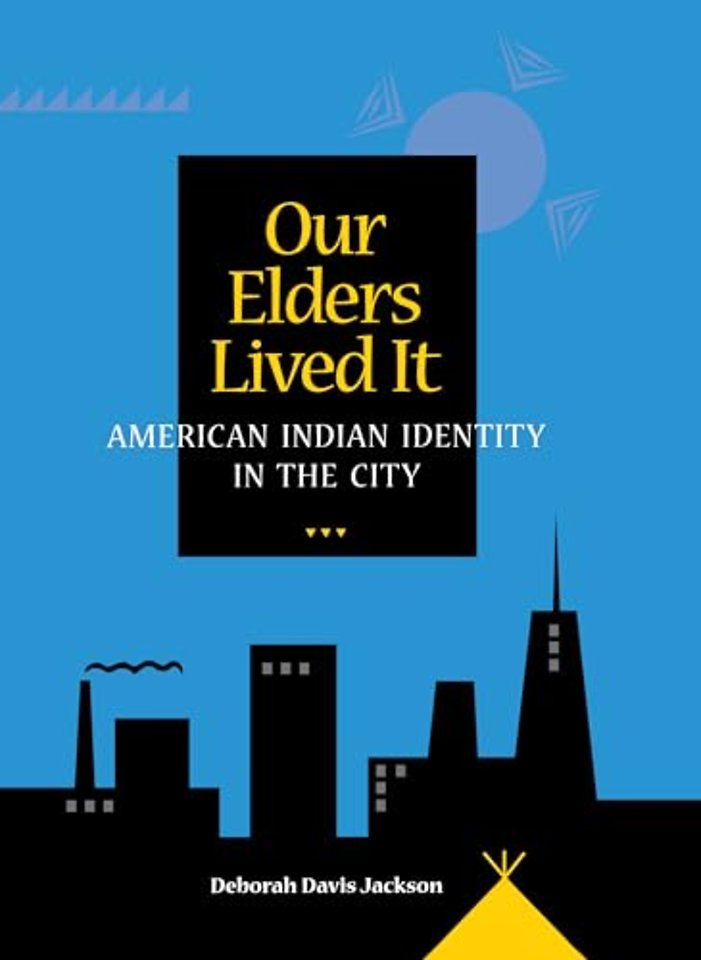 Our Elders Lived It – American Indian Identity in the City