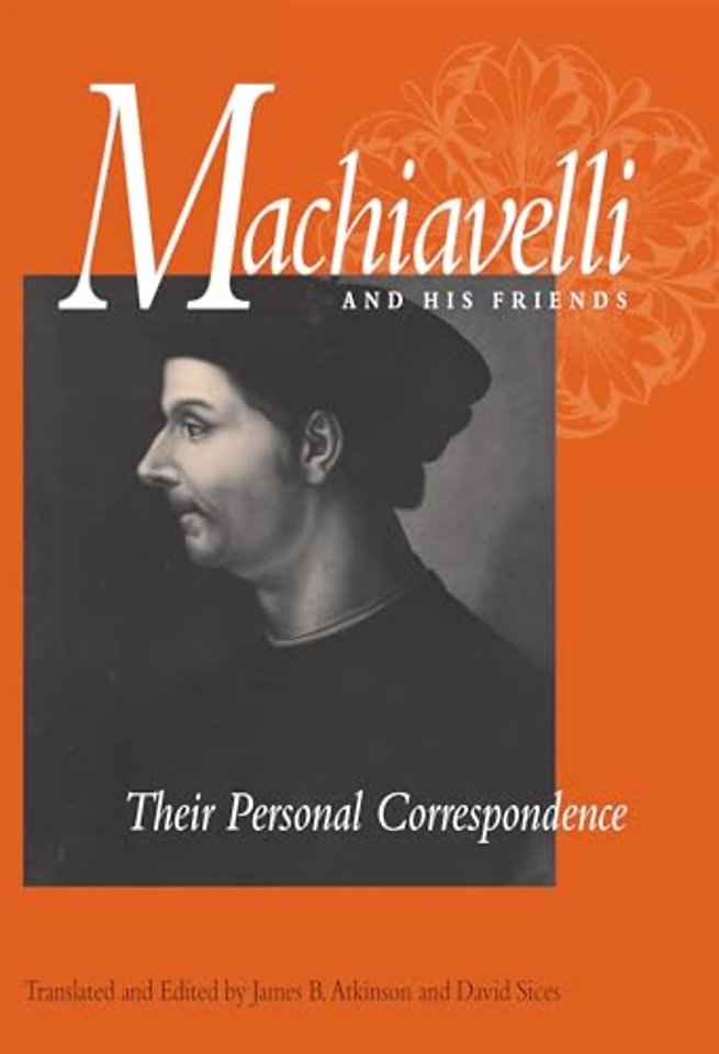 Machiavelli and His Friends – Their Personal Correspondence