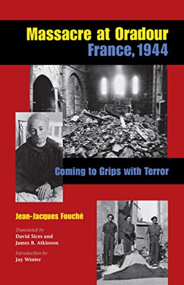 Massacre at Oradour, France, 1944 – Coming to Grips with Terror
