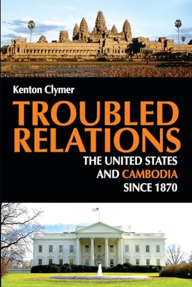 Troubled Relations – The United States and Cambodia Since 1870