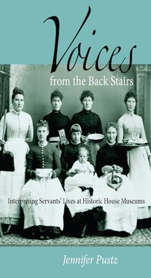 Voices from the Back Stairs – Interpreting Servants` Lives at Historic House Museums