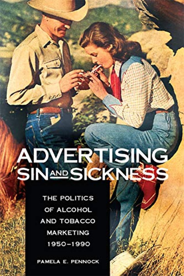 Advertising Sin and Sickness – The Politics of Alcohol and Tobacco 1950–1990