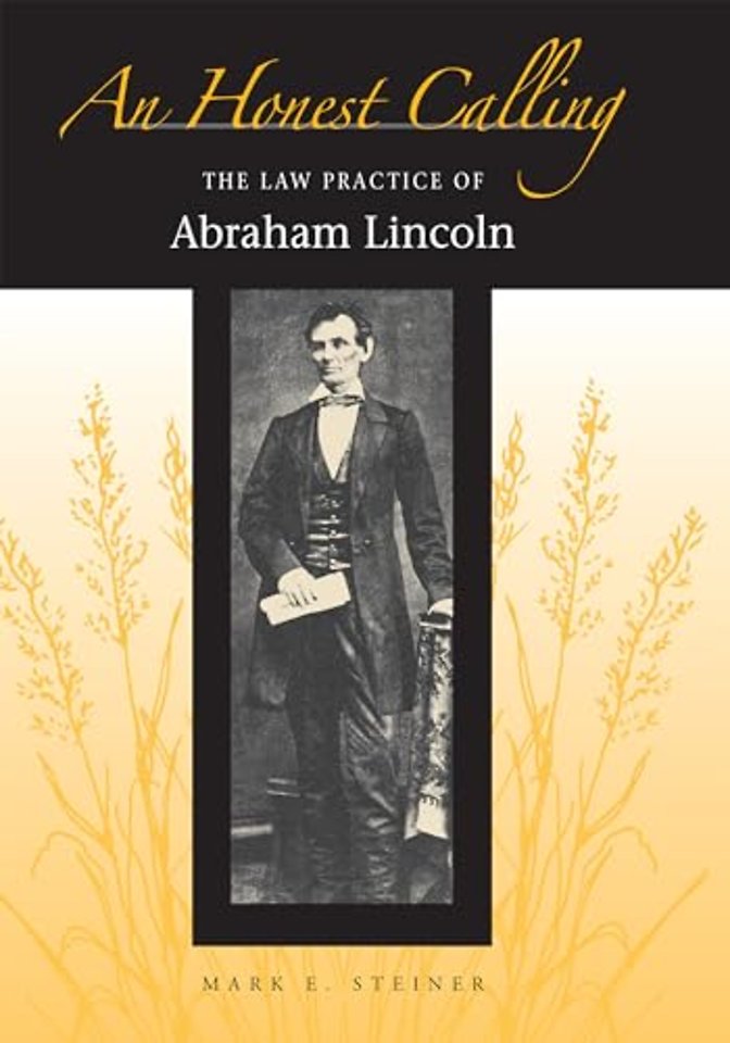 An Honest Calling – The Law Practice of Abraham Lincoln