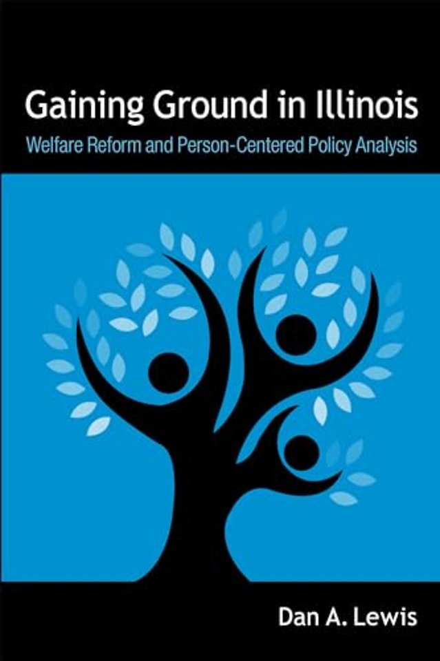 Gaining Ground in Illinois – Welfare Reform and Person–Centered Policy Analysis