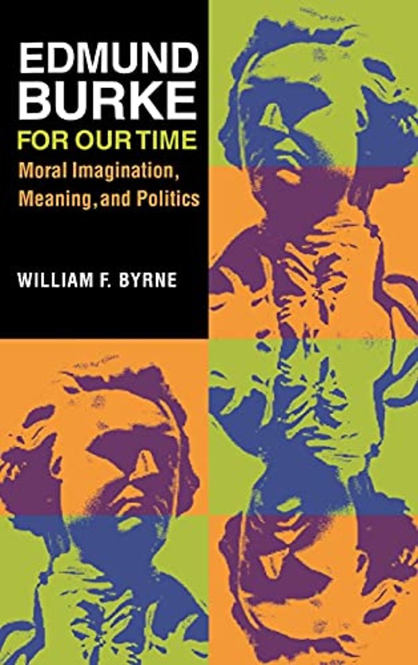 Edmund Burke for Our Time – Moral Imagination, Meaning, and Politics