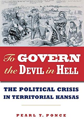 To Govern the Devil in Hell – The Political Crisis of Territorial Kansas