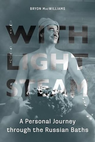 With Light Steam – A Personal Journey Through the Russian Baths