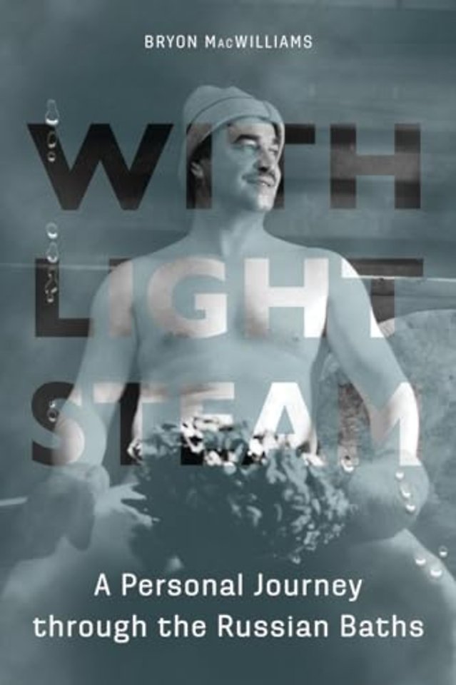 With Light Steam – A Personal Journey Through the Russian Baths