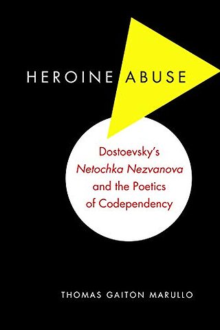 Heroine Abuse – Dostoevsky`s "Netochka Nezvanova" and the Poetics of Codependency