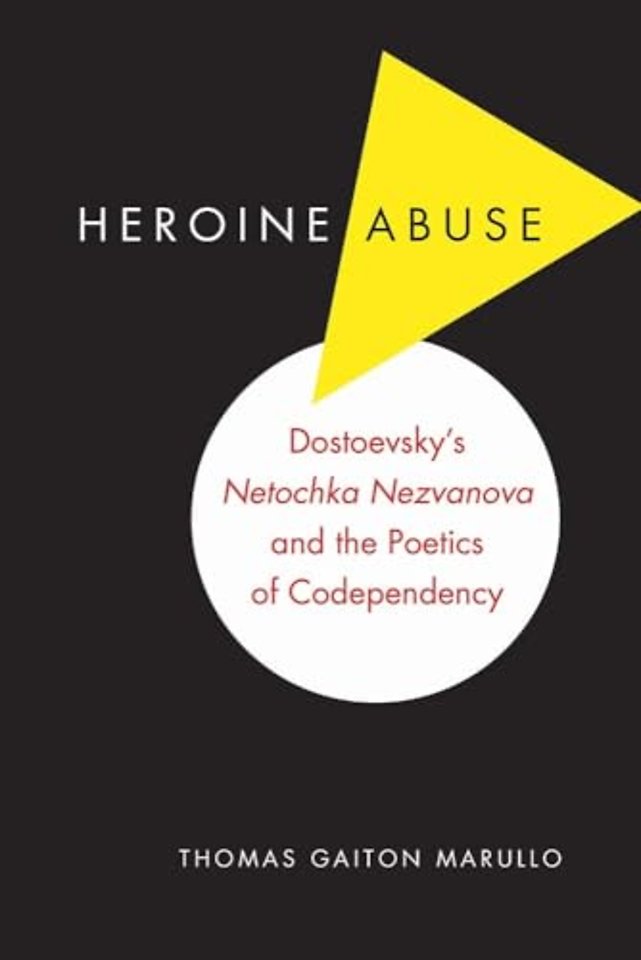 Heroine Abuse – Dostoevsky`s "Netochka Nezvanova" and the Poetics of Codependency