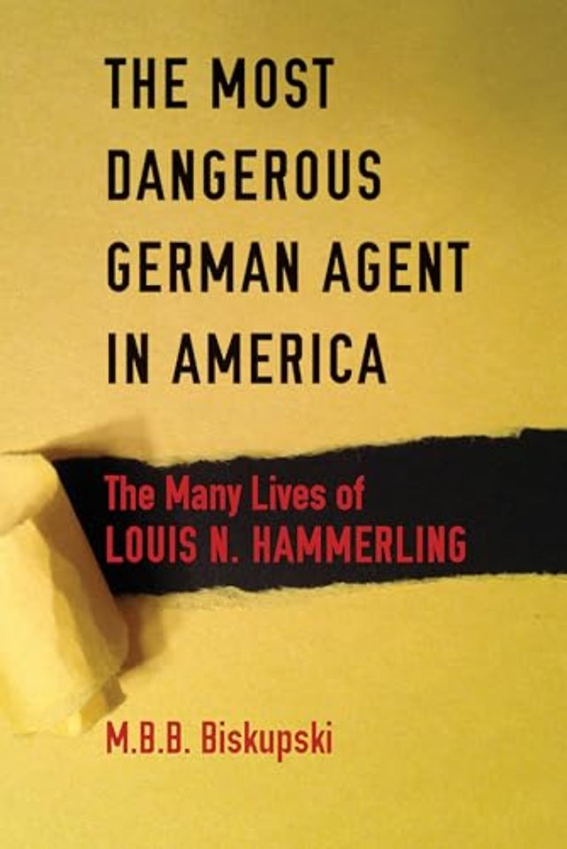 The Most Dangerous German Agent in America – The Many Lives of Louis N. Hammerling