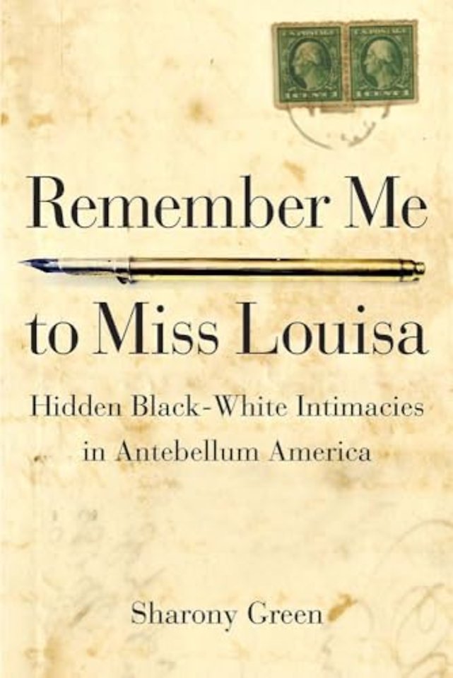 Remember Me to Miss Louisa – Hidden Black–White Intimacies in Antebellum America