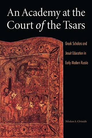 An Academy at the Court of the Tsars – Greek Scholars and Jesuit Education in Early Modern Russia