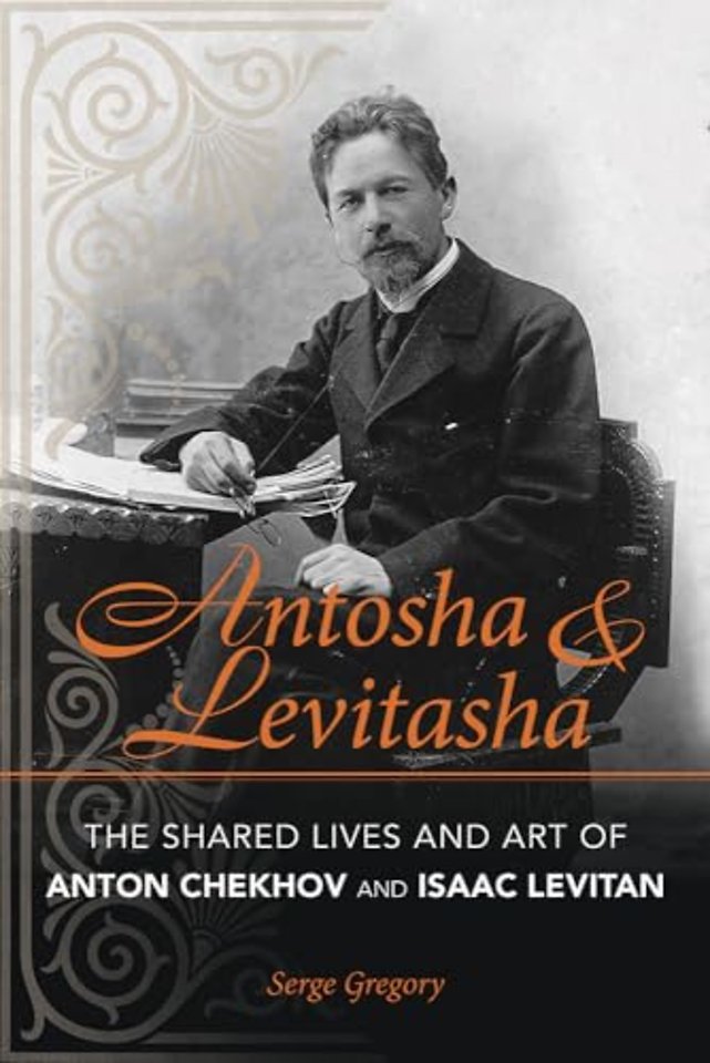 Antosha and Levitasha – The Shared Lives and Art of Anton Chekhov and Isaac Levitan