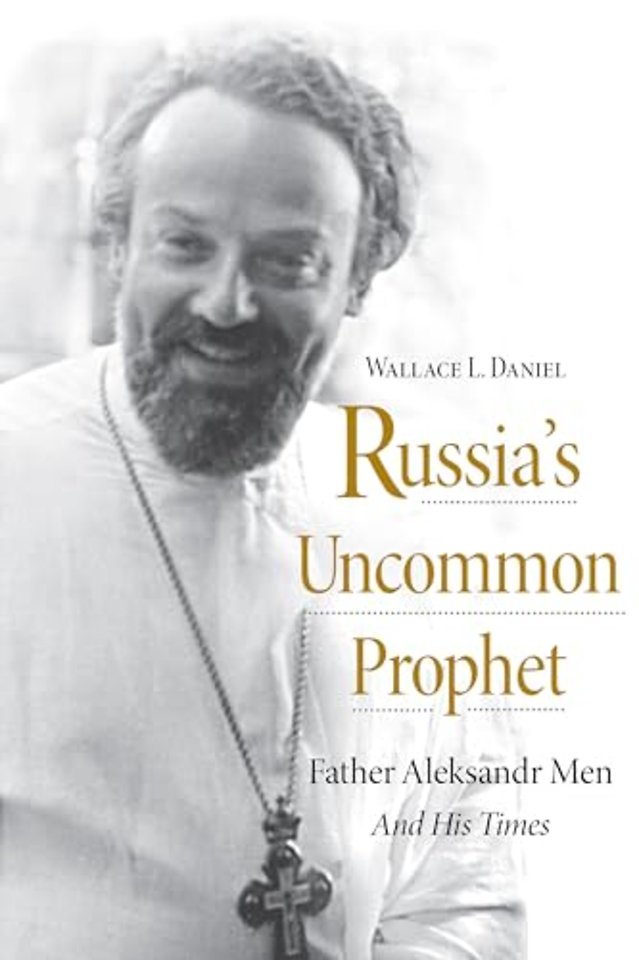 Russia`s Uncommon Prophet – Father Aleksandr Men and His Times
