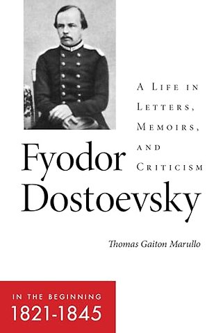 Fyodor Dostoevsky–in the Beginning (1821–1845) – A A Life in Letters, Memoirs, and Criticism
