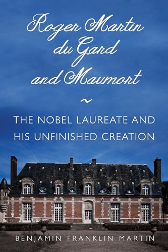 Roger Martin Du Gard and Maumort – The Nobel Laureate and His Unfinished Creation