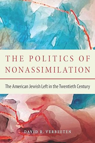 The Politics of Nonassimilation – The American Jewish Left in the Twentieth Century