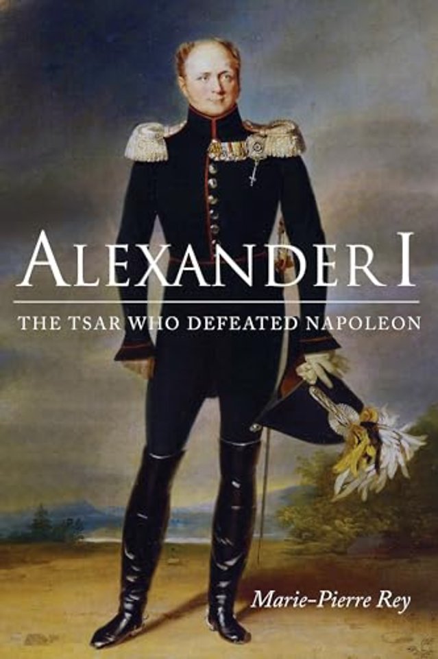 Alexander I – The Tsar Who Defeated Napoleon