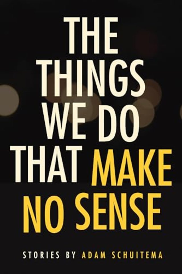 The Things We Do That Make No Sense – Stories