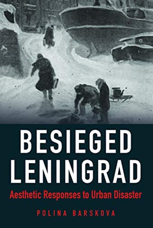 Besieged Leningrad – Aesthetic Responses to Urban Disaster