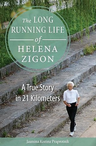 The Long Running Life of Helena Zigon – A True Story in 21 Kilometers