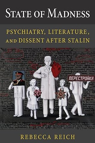 State of Madness – Psychiatry, Literature, and Dissent After Stalin