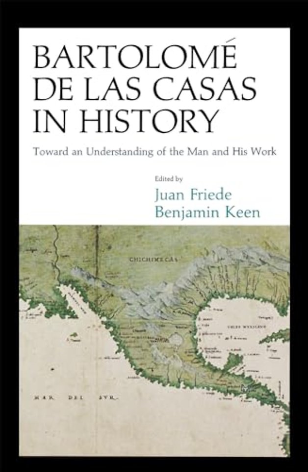 Bartolomé De Las Casas in History – Toward an Understanding of the Man and His Work