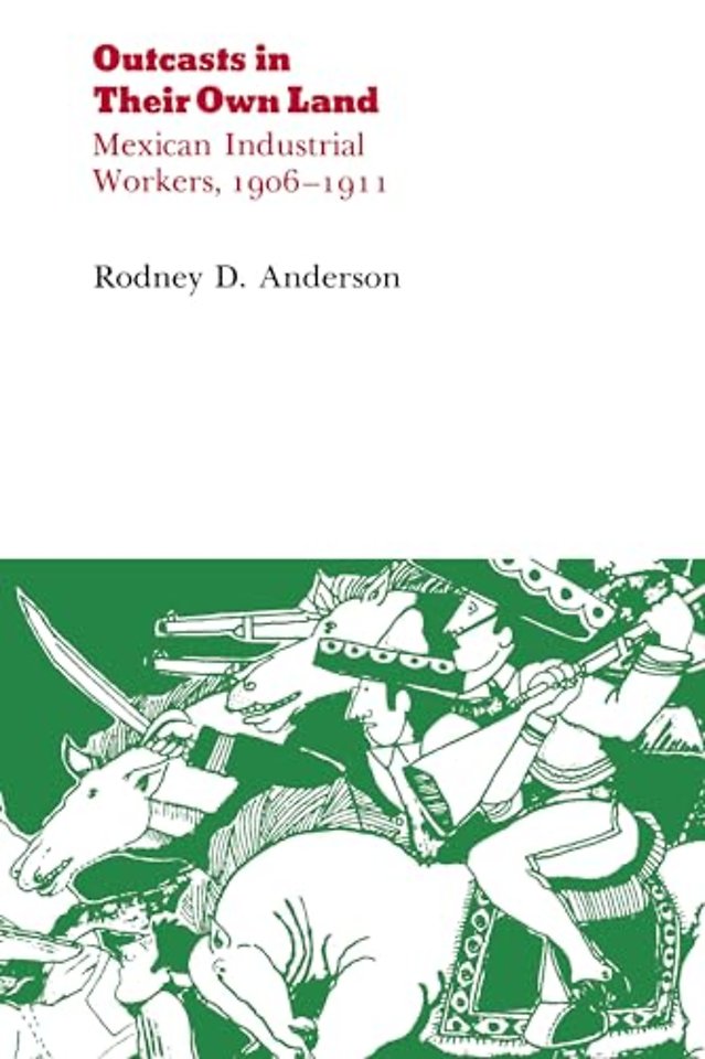 Outcasts in Their Own Land – Mexican Industrial Workers, 1906–1911