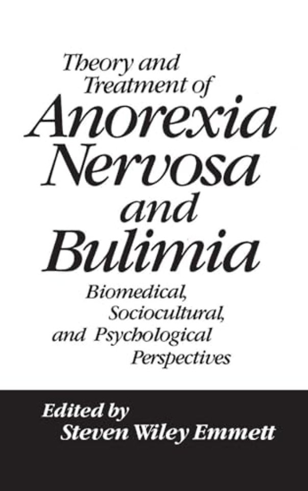 Theory and Treatment of Anorexia Nervosa and Bulimia