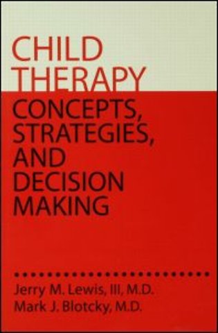 Child Therapy: Concepts, Strategies,And Decision Making