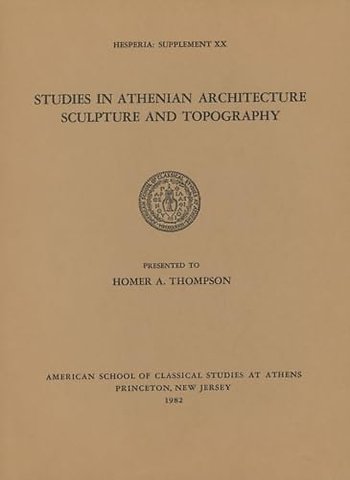Studies in Athenian Architecture, Sculpture, and Topography Presented to Homer A. Thompson