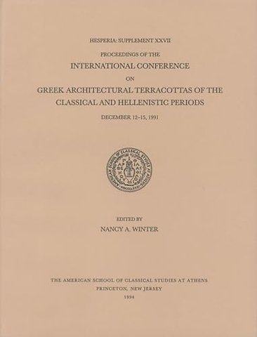 Proceedings of the International Conference on Greek Architectural Terracottas of the Classical and Hellenistic Periods, December 12-15, 1991