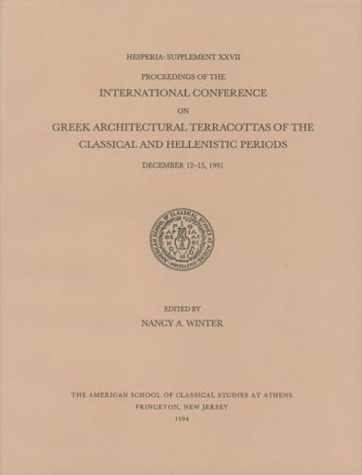 Proceedings of the International Conference on Greek Architectural Terracottas of the Classical and Hellenistic Periods, December 12-15, 1991