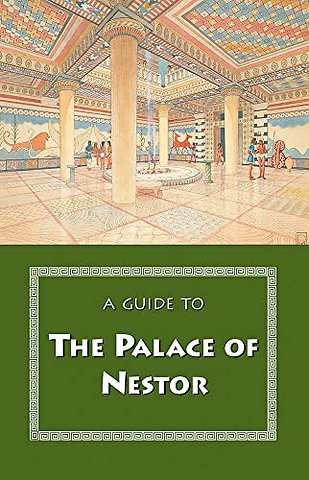 A Guide to the Palace of Nestor, Mycenaean Sites in Its Environs, and the Chora Museum