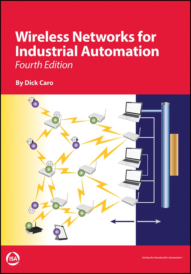 Wireless Networks for Industrial Automation, Fourt h Edition