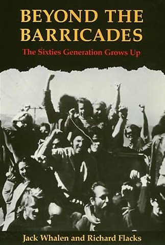 Beyond the Barricades – The Sixties Generation Grows Up