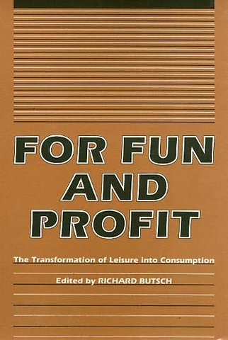 For Fun and Profit – The Transformation of Leisure Into Consumption