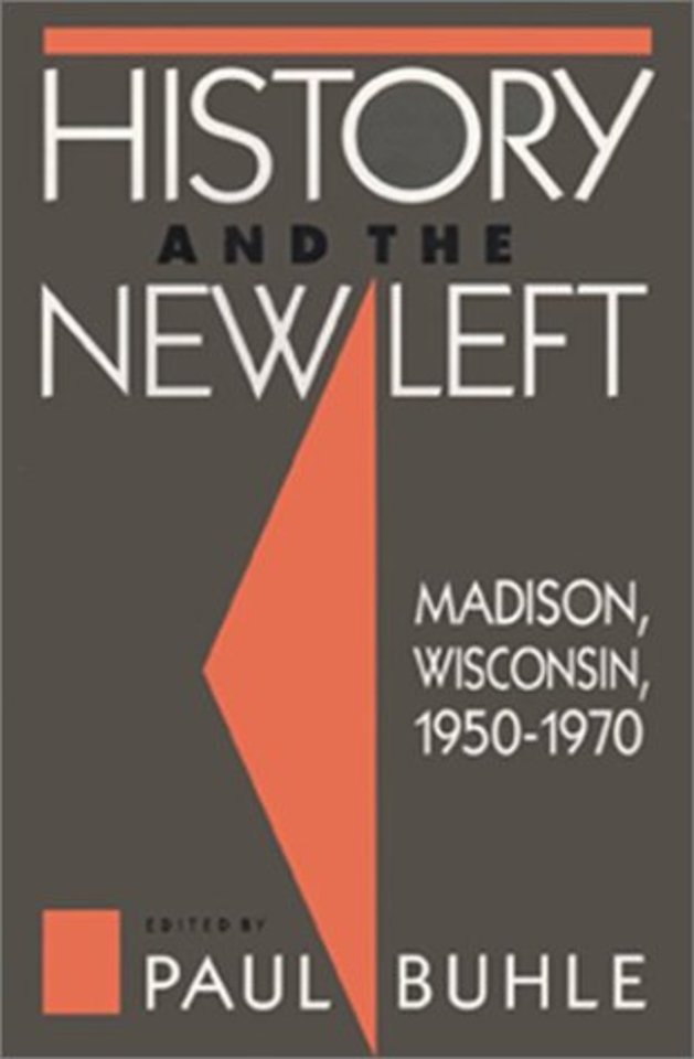 History and the New Left – Madison, Wisconsin, 1950–1970