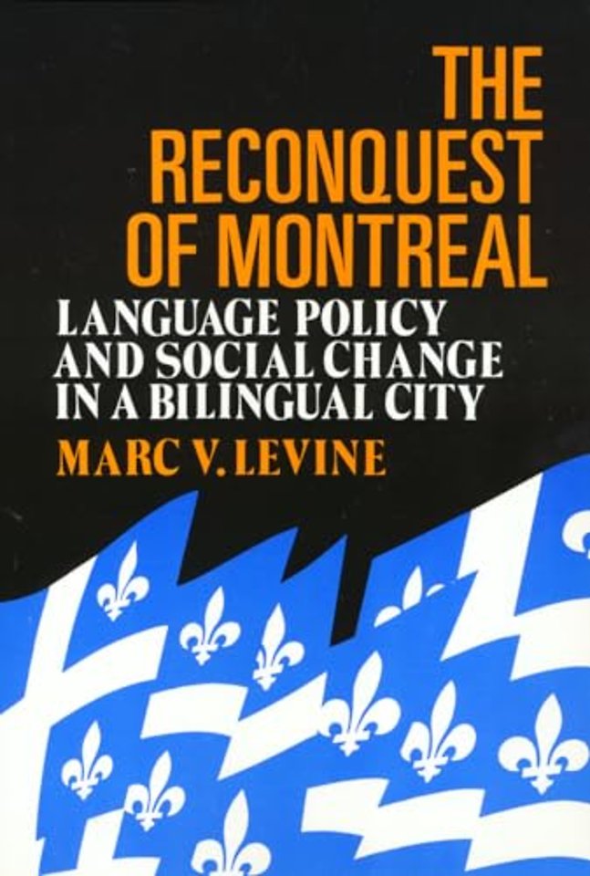 The Reconquest Of Montreal – Language Policy and Social Change in a Bilingual City